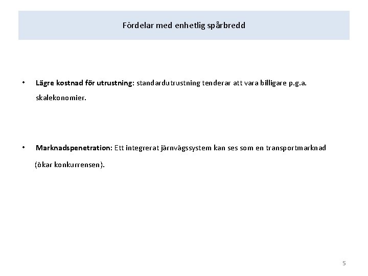 Fördelar med enhetlig spårbredd • Lägre kostnad för utrustning: standardutrustning tenderar att vara billigare