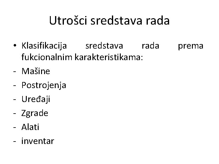 Utrošci sredstava rada • Klasifikacija sredstava rada fukcionalnim karakteristikama: - Mašine - Postrojenja -