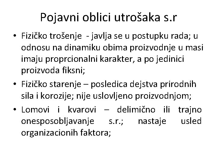 Pojavni oblici utrošaka s. r • Fizičko trošenje - javlja se u postupku rada;