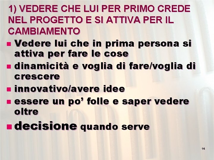 1) VEDERE CHE LUI PER PRIMO CREDE NEL PROGETTO E SI ATTIVA PER IL