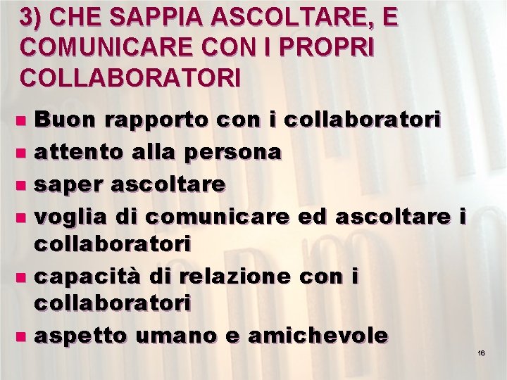3) CHE SAPPIA ASCOLTARE, E COMUNICARE CON I PROPRI COLLABORATORI Buon rapporto con i