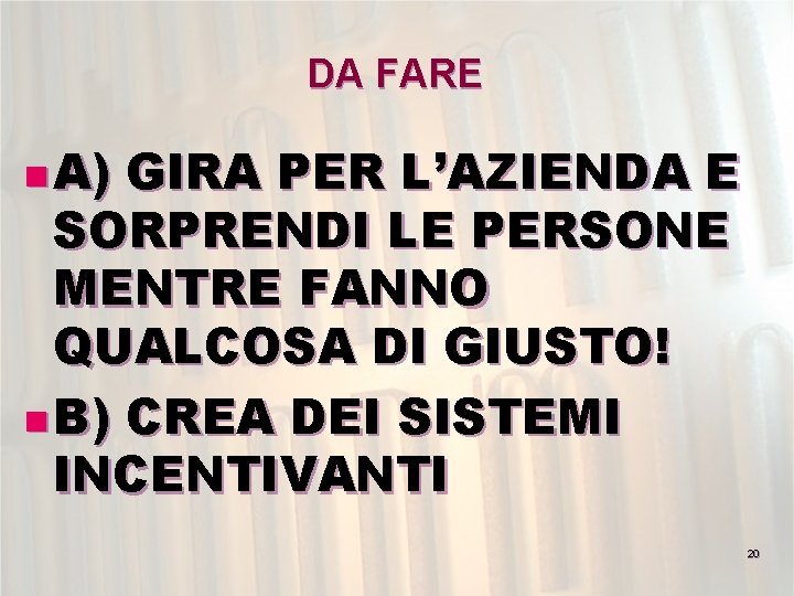 DA FARE n A) GIRA PER L’AZIENDA E SORPRENDI LE PERSONE MENTRE FANNO QUALCOSA