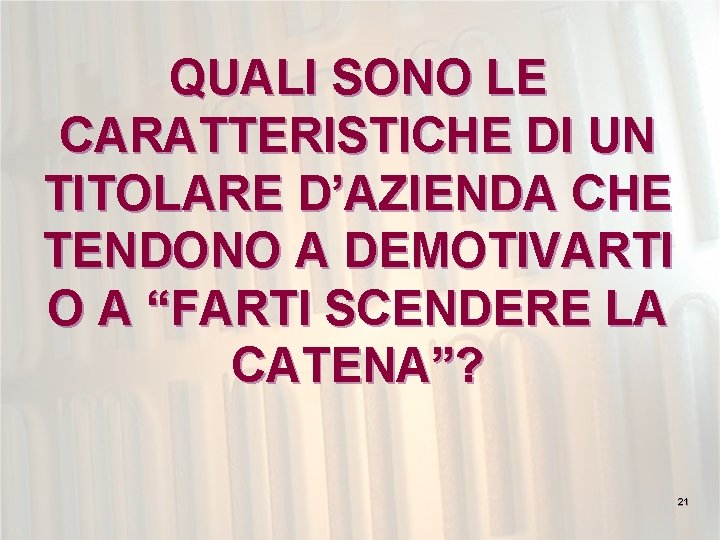 QUALI SONO LE CARATTERISTICHE DI UN TITOLARE D’AZIENDA CHE TENDONO A DEMOTIVARTI O A