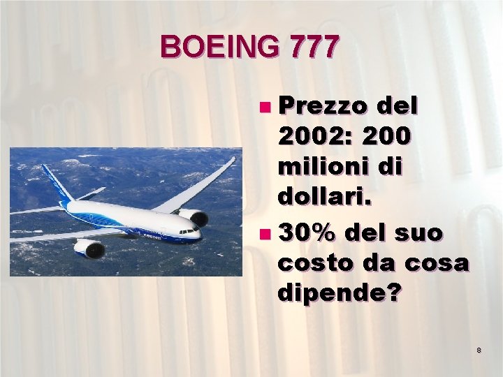 BOEING 777 n Prezzo del 2002: 200 milioni di dollari. n 30% del suo