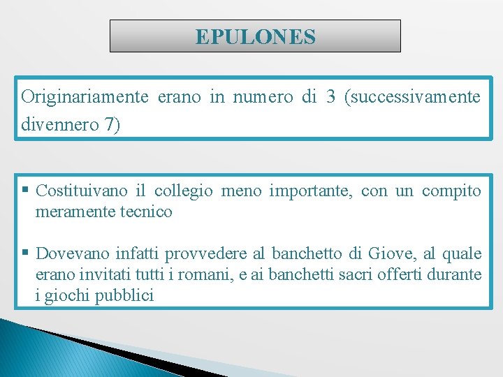 EPULONES Originariamente erano in numero di 3 (successivamente divennero 7) § Costituivano il collegio