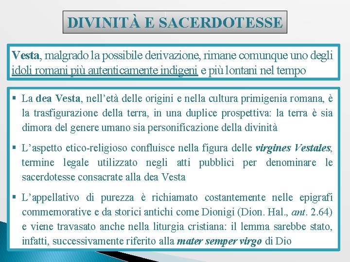 DIVINITÀ E SACERDOTESSE Vesta, malgrado la possibile derivazione, rimane comunque uno degli idoli romani