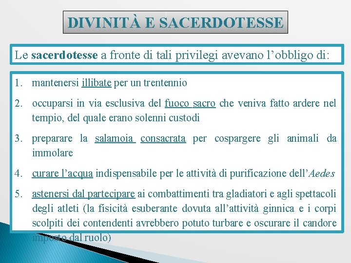 DIVINITÀ E SACERDOTESSE Le sacerdotesse a fronte di tali privilegi avevano l’obbligo di: 1.