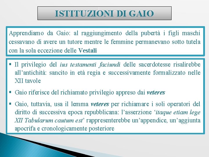 ISTITUZIONI DI GAIO Apprendiamo da Gaio: al raggiungimento della pubertà i figli maschi cessavano