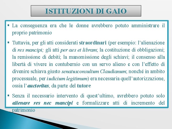 ISTITUZIONI DI GAIO § La conseguenza era che le donne avrebbero potuto amministrare il