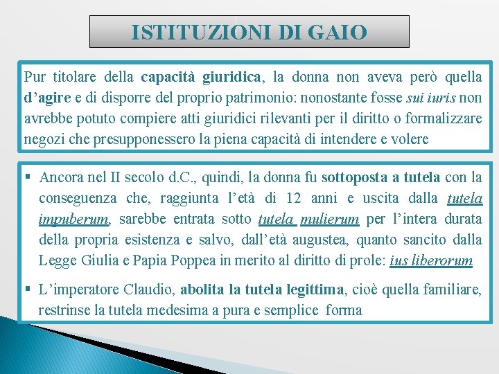ISTITUZIONI DI GAIO Pur titolare della capacità giuridica, la donna non aveva però quella