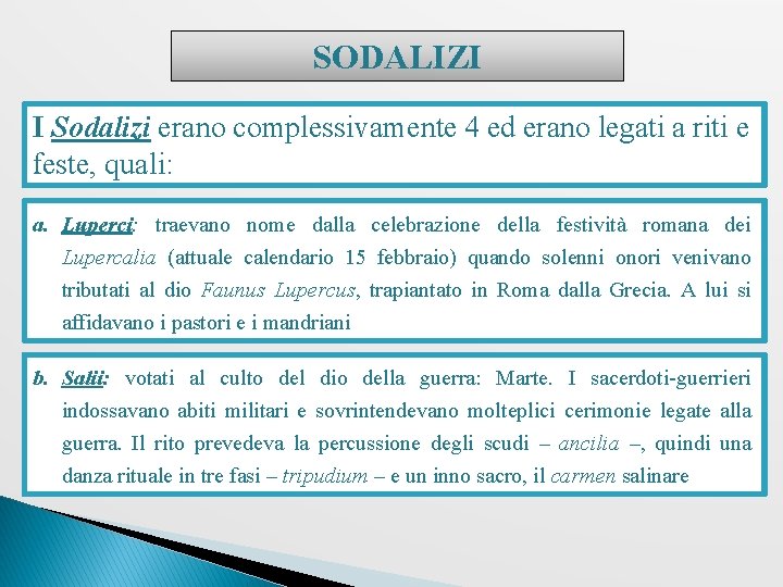 SODALIZI I Sodalizi erano complessivamente 4 ed erano legati a riti e feste, quali: