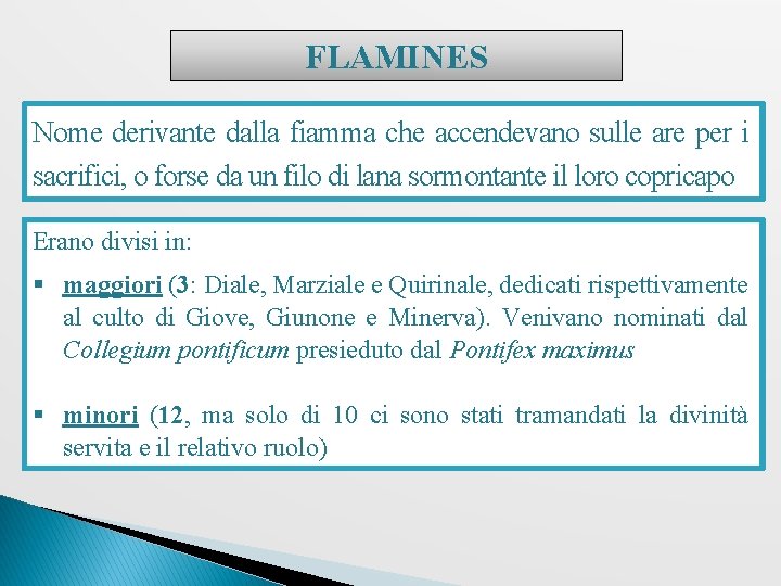 FLAMINES Nome derivante dalla fiamma che accendevano sulle are per i sacrifici, o forse