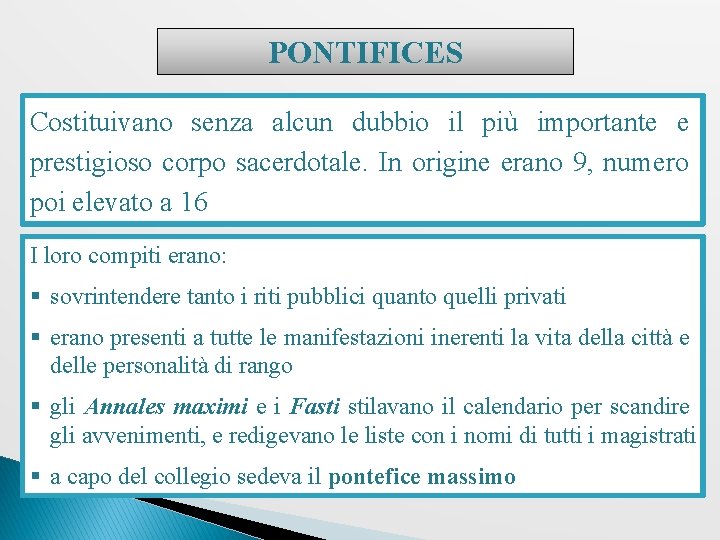 PONTIFICES Costituivano senza alcun dubbio il più importante e prestigioso corpo sacerdotale. In origine