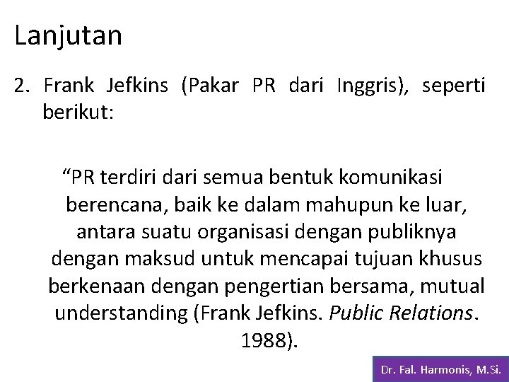 Lanjutan 2. Frank Jefkins (Pakar PR dari Inggris), seperti berikut: “PR terdiri dari semua