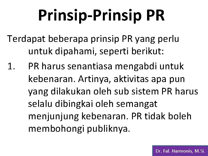 Prinsip-Prinsip PR Terdapat beberapa prinsip PR yang perlu untuk dipahami, seperti berikut: 1. PR