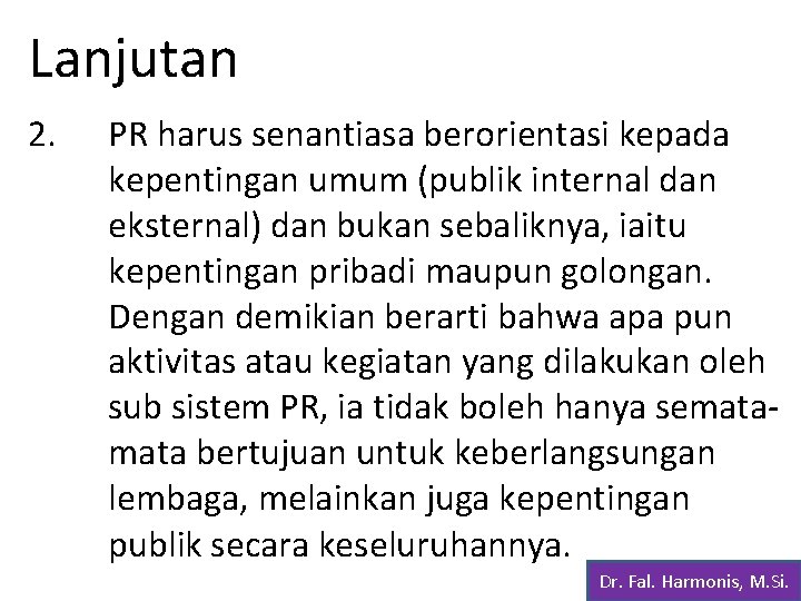 Lanjutan 2. PR harus senantiasa berorientasi kepada kepentingan umum (publik internal dan eksternal) dan