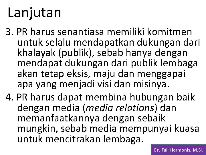 Lanjutan 3. PR harus senantiasa memiliki komitmen untuk selalu mendapatkan dukungan dari khalayak (publik),