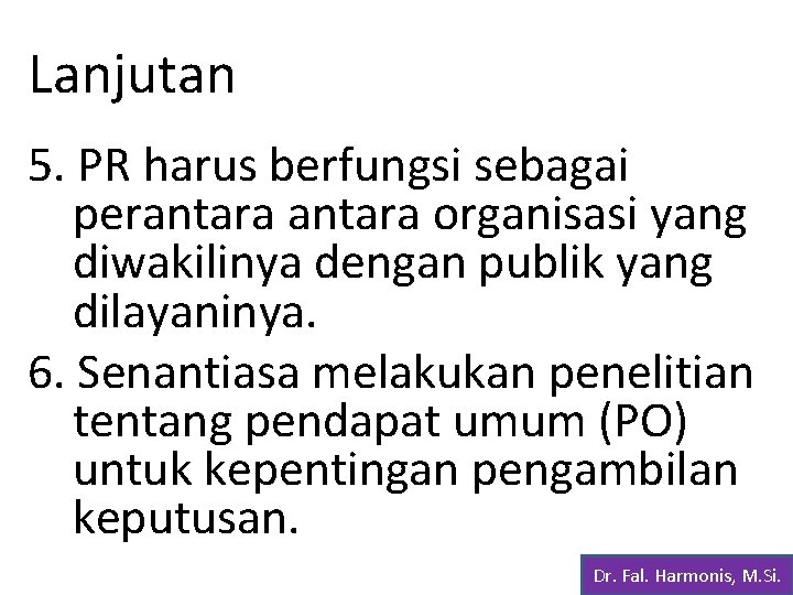 Lanjutan 5. PR harus berfungsi sebagai perantara organisasi yang diwakilinya dengan publik yang dilayaninya.