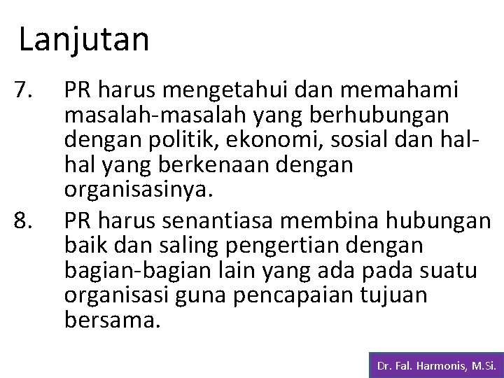 Lanjutan 7. 8. PR harus mengetahui dan memahami masalah-masalah yang berhubungan dengan politik, ekonomi,