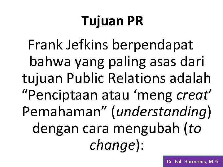 Tujuan PR Frank Jefkins berpendapat bahwa yang paling asas dari tujuan Public Relations adalah
