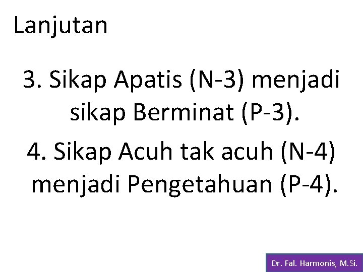 Lanjutan 3. Sikap Apatis (N-3) menjadi sikap Berminat (P-3). 4. Sikap Acuh tak acuh