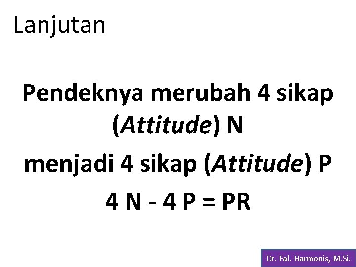 Lanjutan Pendeknya merubah 4 sikap (Attitude) N menjadi 4 sikap (Attitude) P 4 N