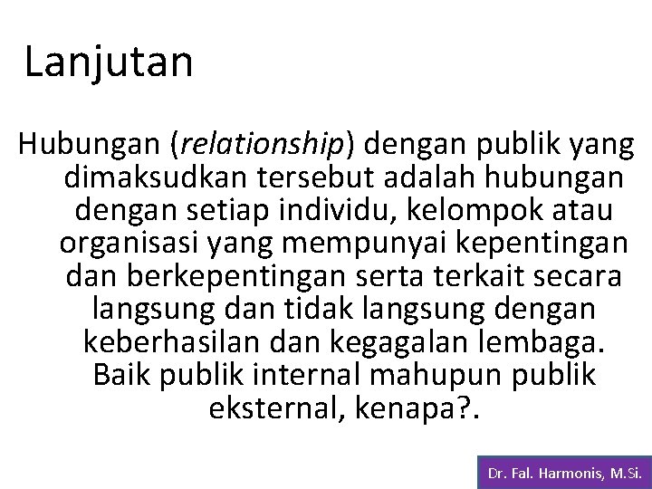 Lanjutan Hubungan (relationship) dengan publik yang dimaksudkan tersebut adalah hubungan dengan setiap individu, kelompok