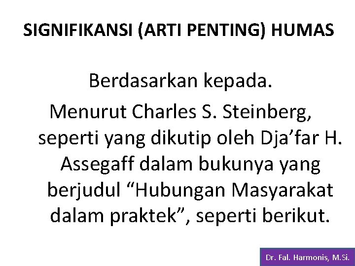 SIGNIFIKANSI (ARTI PENTING) HUMAS Berdasarkan kepada. Menurut Charles S. Steinberg, seperti yang dikutip oleh