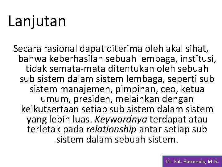 Lanjutan Secara rasional dapat diterima oleh akal sihat, bahwa keberhasilan sebuah lembaga, institusi, tidak