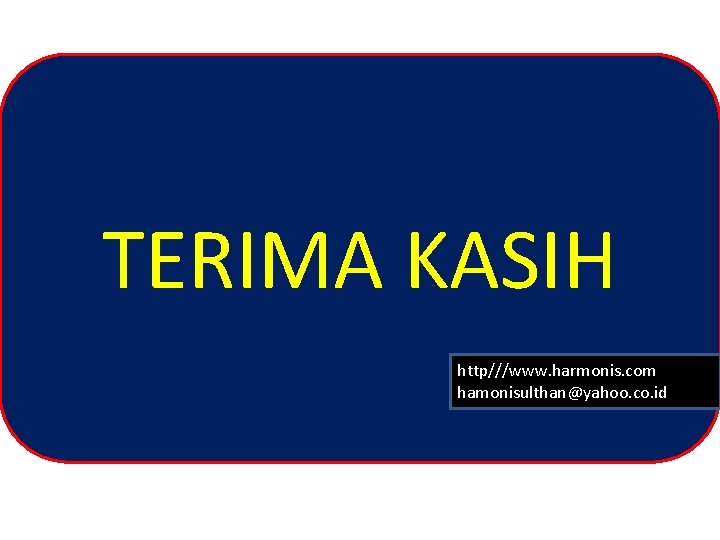 TERIMA KASIH http///www. harmonis. com hamonisulthan@yahoo. co. id 