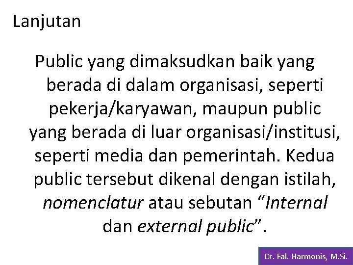 Lanjutan Public yang dimaksudkan baik yang berada di dalam organisasi, seperti pekerja/karyawan, maupun public