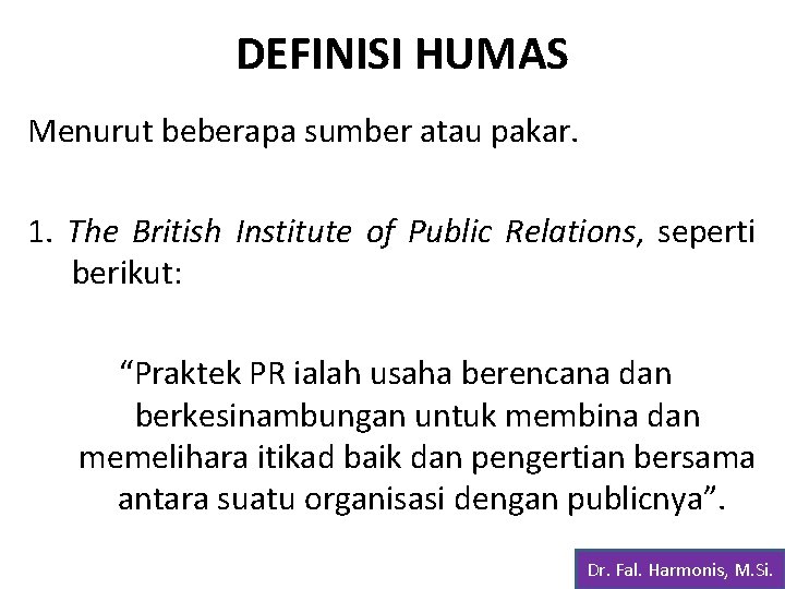 DEFINISI HUMAS Menurut beberapa sumber atau pakar. 1. The British Institute of Public Relations,