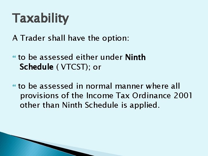 Taxability A Trader shall have the option: to be assessed either under Ninth Schedule