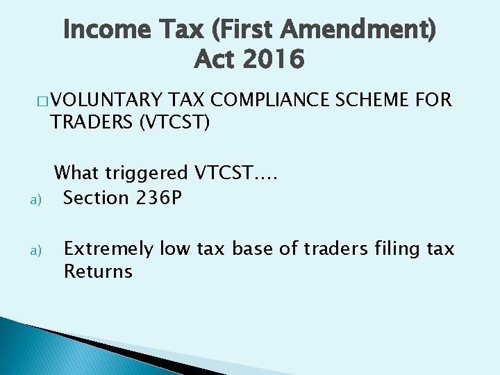 Income Tax (First Amendment) Act 2016 � VOLUNTARY TAX COMPLIANCE SCHEME FOR TRADERS (VTCST)