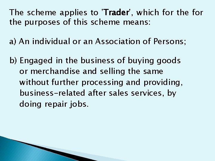 The scheme applies to 'Trader', which for the purposes of this scheme means: a)