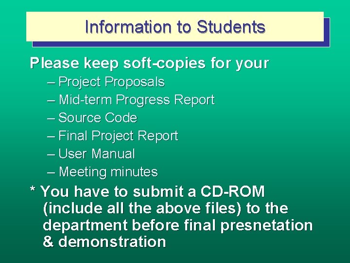 Information to Students Please keep soft-copies for your – Project Proposals – Mid-term Progress