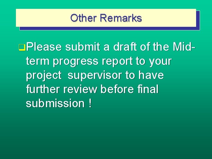 Other Remarks q. Please submit a draft of the Midterm progress report to your