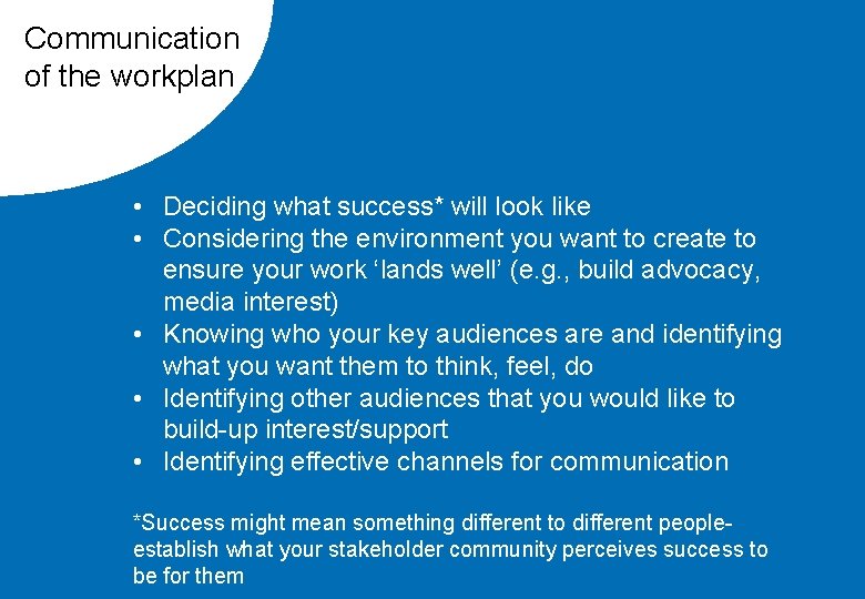 Communication of the workplan • Deciding what success* will look like • Considering the