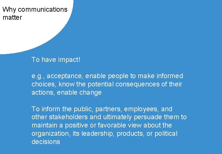 Why communications matter To have impact! e. g. , acceptance, enable people to make