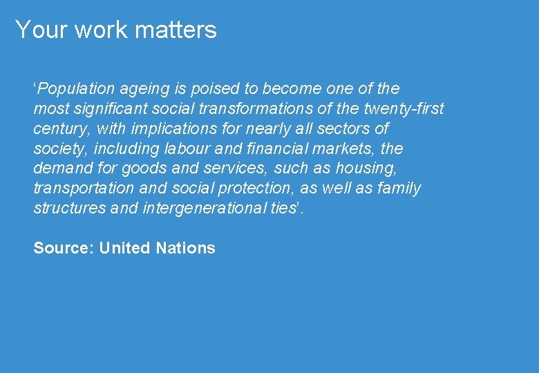 Your work matters ‘Population ageing is poised to become one of the most significant