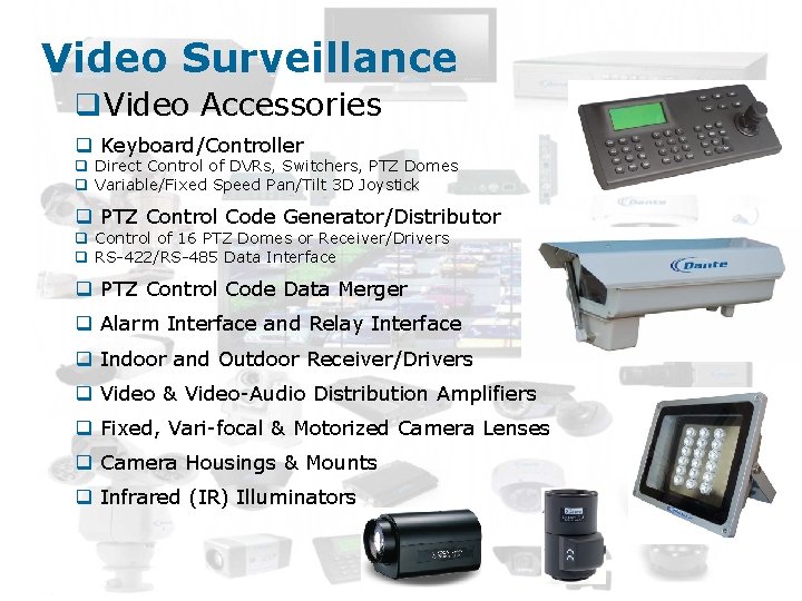 Video Surveillance q. Video Accessories q Keyboard/Controller q Direct Control of DVRs, Switchers, PTZ