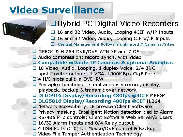 Video Surveillance q. Hybrid PC Digital Video Recorders q 16 and 32 Video, Audio,