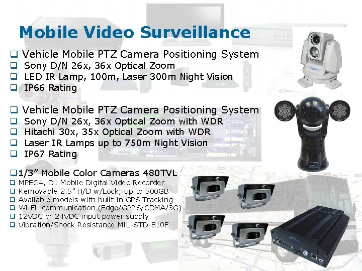 Mobile Video Surveillance q Vehicle Mobile PTZ Camera Positioning System q Sony D/N 26