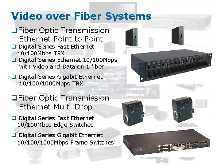 Video over Fiber Systems q. Fiber Optic Transmission Ethernet Point to Point q Digital