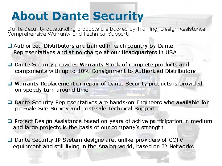 About Dante Security outstanding products are backed by Training, Design Assistance, Comprehensive Warranty and