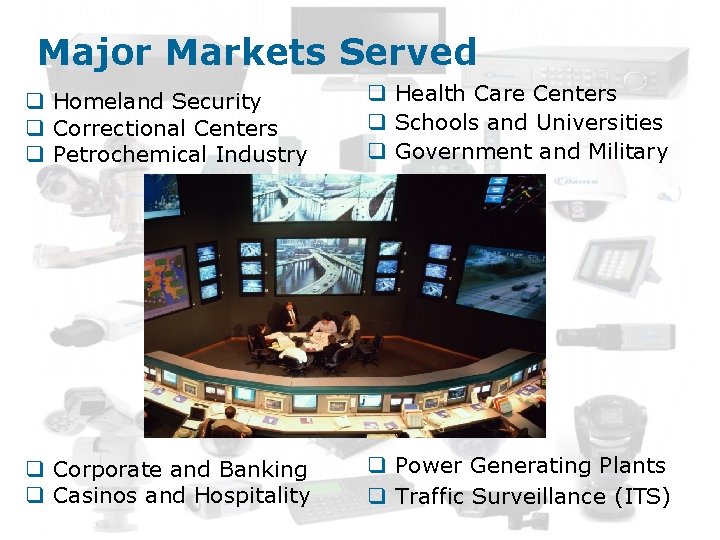Major Markets Served q Homeland Security q Correctional Centers q Petrochemical Industry q Health