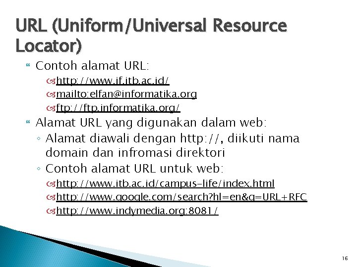 URL (Uniform/Universal Resource Locator) Contoh alamat URL: http: //www. if. itb. ac. id/ mailto: