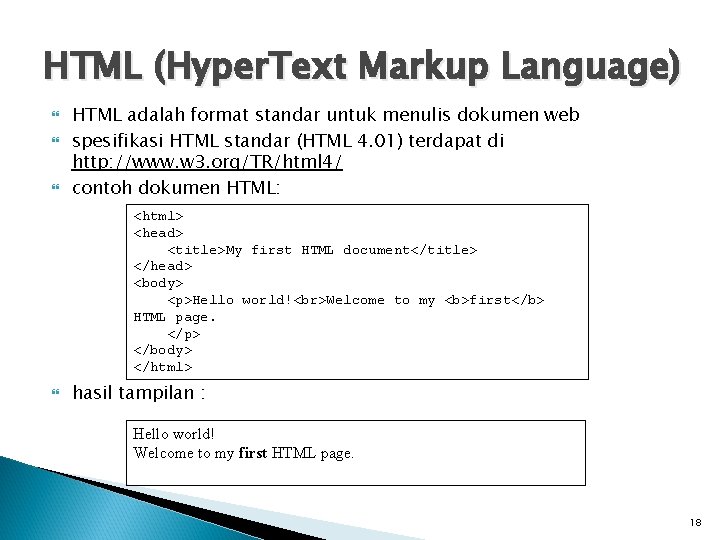 HTML (Hyper. Text Markup Language) HTML adalah format standar untuk menulis dokumen web spesifikasi