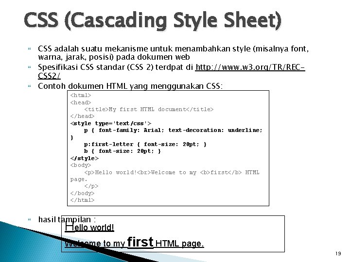 CSS (Cascading Style Sheet) CSS adalah suatu mekanisme untuk menambahkan style (misalnya font, warna,