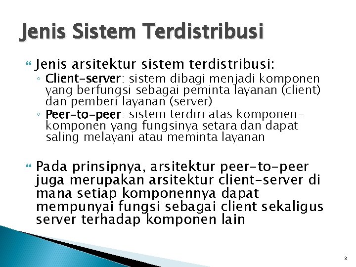 Jenis Sistem Terdistribusi Jenis arsitektur sistem terdistribusi: ◦ Client-server: sistem dibagi menjadi komponen yang